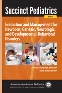 Succinct Pediatrics: Evaluation and Management for Newborn, Genetic, Neurologic, and Developmental-Behavioral Disorders