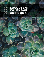 Succulent Calendar Art Book: One Year of Full Color Monthly Calendars and Art Prints to Frame and Display