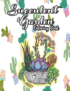 Succulent Garden Coloring Book: An Enchanting Dessert Cactus Coloring Book for Adults Filled with Tranquil Terrariums to Relieve Stress and Really Relax