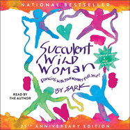 Succulent Wild Woman (25th Anniversary Edition): Dancing with Your Wonder-Full Self