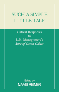 Such a Simple Little Tale: Critical Responses to L.M. Montgomery's Anne of Green Gables