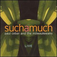 Suchamuch - Paul Cebar & The Milwaukeeans