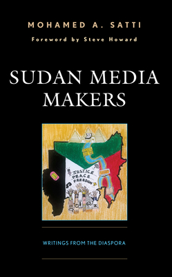 Sudan Media Makers: Writings from the Diaspora - Satti, Mohamed A, and Howard, Steve (Foreword by)