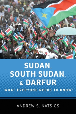 Sudan, South Sudan, and Darfur: What Everyone Needs to Know(r) - Natsios, Andrew S