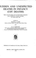 Sudden and Unexpected Deaths in Infancy (Cot Deaths): Report of the Proceedings of the Sir Samuel Bedson Symposium, Held at Addenbrook's Hospital, Cambridge on 17 and 18 April 1970
