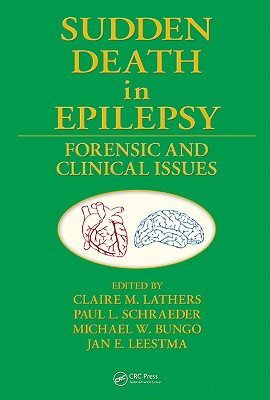 Sudden Death in Epilepsy: Forensic and Clinical Issues - Lathers, Claire M (Editor), and Schraeder, Paul L (Editor), and Bungo, Michael (Editor)