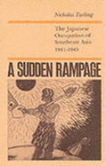 Sudden Rampage: The Japanese Occupation of South East Asia - Tarling, Nicholas