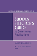 Sudden Selector's Guide to Government Publications