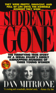 Suddenly Gone: The Terrifying True Story of a Serial Killer's Grisly Kidnapping-Murders of Three Young Women - Mitrione, Dan
