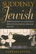 Suddenly Jewish: Jews Raised as Gentiles Discover Their Jewish Roots