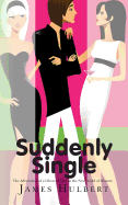 Suddenly Single: The Adventures of a Divorced Man in the New World of Women