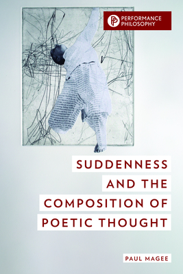 Suddenness and the Composition of Poetic Thought - Magee, Paul