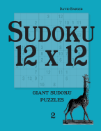 Sudoku 12 X 12: Giant Sudoku Puzzles