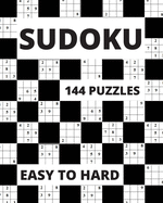 Sudoku: 144 Puzzles easy to hard, Ultimate Sudoku Puzzle Book: Easy to hard Level, with Solutions: for Adults, Seniors and Teens, Challenge and Fun for your Brain!