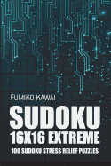 Sudoku 16x16 Extreme: 100 Sudoku Stress Relief Puzzles