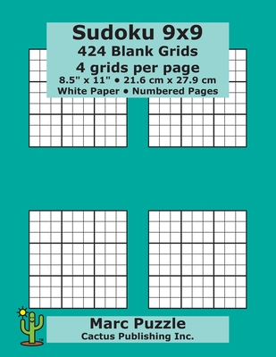 Sudoku 9x9 - 424 Blank Grids: 4 grids per page; 8.5" x 11"; 216 x 279 mm; White Paper; Page Numbers; Number Place; Su Doku; Nanpure; 9 x 9 Puzzle Template Boards - Puzzle, Marc, and Cactus Publishing Inc