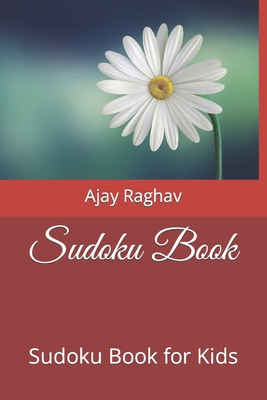 Sudoku Book: Sudoku Book for Kids - Raghav, Ajay Singh