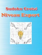 Sudoku Crois? Niveau Expert: 500 Grilles de sudokus diaboliques avec solution -Niveau tr?s difficile - Grand Format - d?fi extr?me