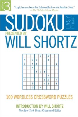 Sudoku Easy to Hard Presented by Will Shortz, Volume 3: 100 Wordless Crossword Puzzles - Shortz, Will (Introduction by)