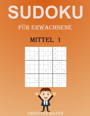 Sudoku f?r Erwachsene Mittel: 200 Verschiedene Sudoku 9x9 Mittel f?r Erwachsene und f?r Alle - Mayer, Christian