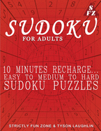 Sudoku For Adults: 10 Minutes Recharge... Easy To Medium To Hard Sudoku Puzzles