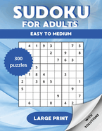 Sudoku for Adults: 300 Large Print Puzzles with Solutions for Teens to Seniors - Easy to Medium Level. Four Puzzles Per Page for Relaxation And Stress Relief