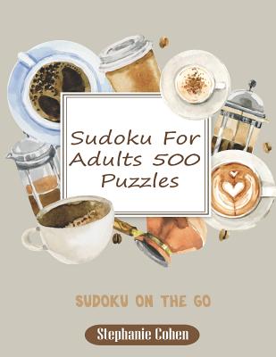 Sudoku for Adults 500 Puzzles: Sudoku on the Go - Cohen, Stephanie