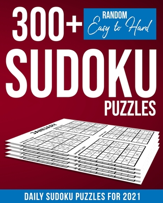 Sudoku for Adults: Daily Sudoku Puzzles for 2021: Daily Sudoku Puzzle Book for Adults - Sudoku Daily Calendar 2021 - 300+ Sudoku Puzzles Random Difficulty - Jessie Grate