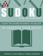 Sudoku For Beginners: Easy To Hard Sudoku Puzzles to Exercise your Brain