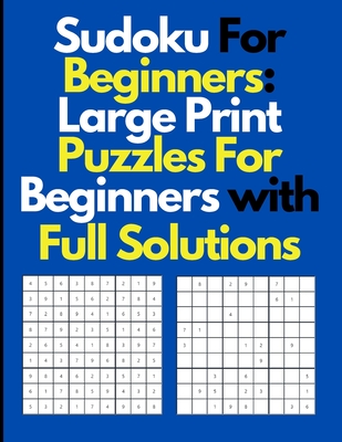 Sudoku For Beginners: Large Print Sudoku Puzzles For Beginners with Full Solutions - Arora, Kartik