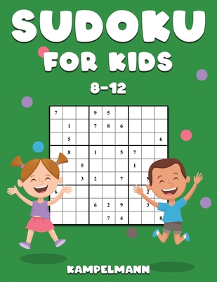Sudoku for Kids 8-12: 200 Sudoku Puzzles for Childen 8 to 12 with Solutions - Increase Memory and Logic - Kampelmann