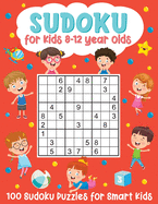 Sudoku for Kids 8-12 Year Olds: 100 Sudoku Puzzles for Smart Kids: (Brain Games for Boys and Girls)