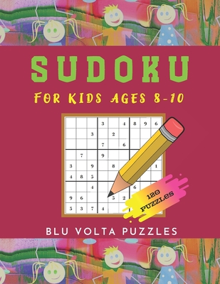 Sudoku For Kids Ages 8-10: 120 Large Print 6x6 And 9x9 Easy Sudoku Puzzles Book For Kids Age 8, 9, And 10 With Solutions - Volta Puzzles, Blu