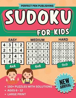 Sudoku for Kids: Beginner Sudoku Puzzle Book for Children with 4x4, 6x6, 9x9 Grids Levels - Easy, Medium, Hard For Ages 6-12 Large Print New Arrival - Publishing, Pen Perfect