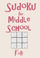 Sudoku For Middle School Kids: Solving Sudoku Puzzles and Activity Book for Kids of All Ages. Puzzles with Answers Along with 80 Page Sketchbook Included Inside