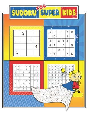 Sudoku For Super Kids: Sudoku For Kids Ages 6-12, 4x4, 6x6 and 9x9, 280+ Fun Sudoku Puzzles For Kids And Beginners, Brain Games, Challenging, Easy to Medium Problems with Solutions - Spencer, Albert D