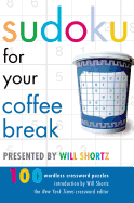Sudoku for Your Coffee Break Presented by Will Shortz: 100 Wordless Crossword Puzzles