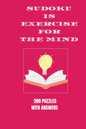 Sudoku is Exercise For the Mind: 200 puzzles with answers