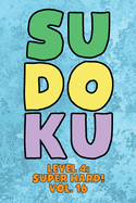 Sudoku Level 4: Super Hard! Vol. 16: Play 9x9 Grid Sudoku Super Hard Level 4 Volume 1-40 Play Them All Become A Sudoku Expert On The Road Paper Logic Games Become Smarter Numbers Math Puzzle Genius All Ages Boys and Girls Kids to Adult Gifts