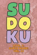 Sudoku Level 4: Super Hard! Vol. 22: Play 9x9 Grid Sudoku Super Hard Level 4 Volume 1-40 Play Them All Become A Sudoku Expert On The Road Paper Logic Games Become Smarter Numbers Math Puzzle Genius All Ages Boys and Girls Kids to Adult Gifts