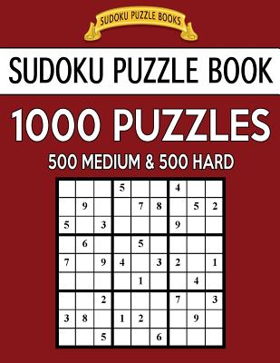 Sudoku Puzzle Book, 1,000 Puzzles, 500 MEDIUM and 500 HARD: Improve Your Game With This Two Level BARGAIN SIZE Book - Books, Sudoku Puzzle