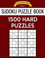 Sudoku Puzzle Book, 1,500 HARD Puzzles: Gigantic Bargain Sized Book, No Wasted Puzzles With Only One Level