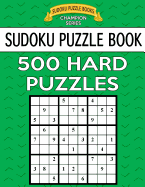 Sudoku Puzzle Book, 500 Hard Puzzles: Single Difficulty Level for No Wasted Puzzles