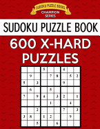 Sudoku Puzzle Book, 600 Extra Hard Puzzles: Single Difficulty Level for No Wasted Puzzles