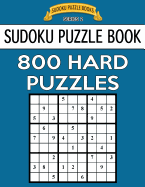 Sudoku Puzzle Book, 800 HARD Puzzles: Single Difficulty Level For No Wasted Puzzles