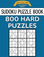 Sudoku Puzzle Book, 800 Hard Puzzles: Single Difficulty Level for No Wasted Puzzles