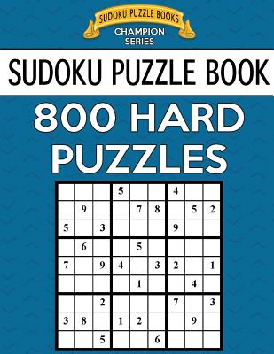 Sudoku Puzzle Book, 800 Hard Puzzles: Single Difficulty Level for No Wasted Puzzles - Books, Sudoku Puzzle