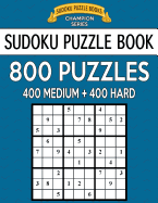 Sudoku Puzzle Book, 800 Puzzles, 400 Medium and 400 Hard: Improve Your Game with This Two Level Book