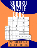 Sudoku Puzzle Book Easy-Medium-Hard Difficulty Puzzles: Sudoku Puzzle Books For Adults and Kids Difficulty From Easy - Medium to Hard Sudoku Puzzle Book Hard and Easy For Adults Teenagers And Kids