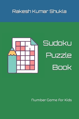 Sudoku Puzzle Book: Number Game For Kids - Shukla, Rakesh Kumar
